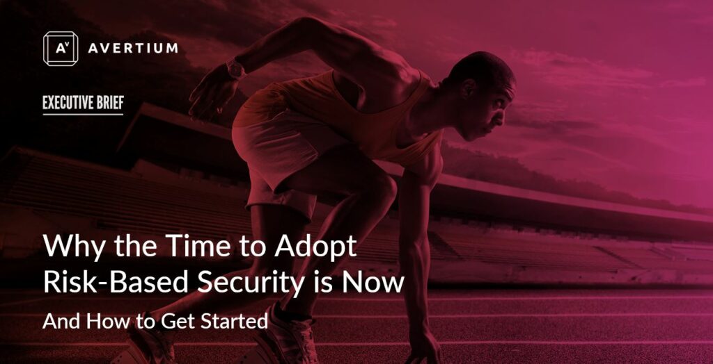 Why the Time to Adopt a Risk-Based Security Approach is Now